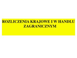 ROZLICZENIA KRAJOWE I W HANDLU ZAGRANICZNYM