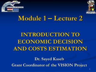Module 1 – Lecture 2 INTRODUCTION TO ECONOMIC DECISION AND COSTS ESTIMATION