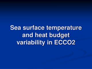 Sea surface temperature and heat budget variability in ECCO2