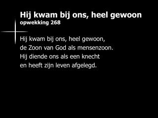 Hij kwam bij ons, heel gewoon opwekking 268