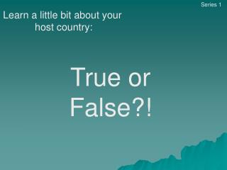 Learn a little bit about your host country: