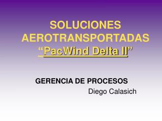 SOLUCIONES AEROTRANSPORTADAS “ PacWind Delta II ”
