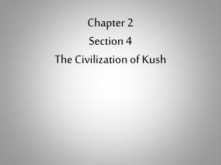 Chapter 2 Section 4 The Civilization of Kush