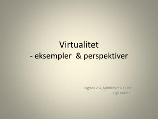 Virtualitet - eksempler &amp; perspektiver