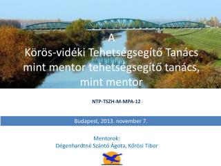 A Körös-vidéki Tehetségsegítő Tanács mint mentor tehetségsegítő tanács, mint mentor