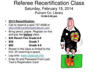 Referee Recertification Class Saturday, February 15, 2014 Putnam Co. Library 10:00-2:00 pm