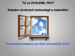 TU vo ZVOLENE, FEVT Katedra výrobných technológií a materiálov