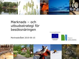 Marknads – och 	utbudsstrategi för 	besöksnäringen Marknadsrådet 2010-06-10