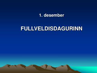 1. desember FULLVELDISDAGURINN