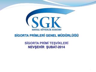 SİGORTA PRİMLERİ GENEL MÜDÜRLÜĞÜ SİGORTA PRİMİ TEŞVİKLERİ NEVŞEHİR ŞUBAT-2014