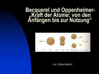 Becquerel und Oppenheimer- „Kraft der Atome: von den Anfängen bis zur Nutzung“