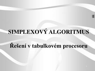 SIMPLEXOVÝ ALGORITMUS Řešení v tabulkovém procesoru
