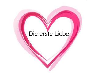 Die erste Liebe