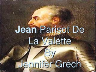 Jean Parisot De La Valette By Jennifer Grech