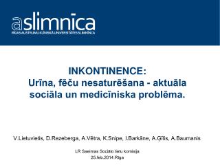 INKONTINENCE: Urīna, fēču nesaturēšana - aktuāla sociāla un medicīniska problēma.