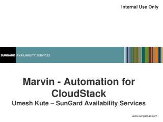 Marvin - Automation for CloudStack Umesh Kute – SunGard Availability Services