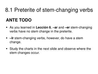 ANTE TODO As you learned in Lección 6 , –ar and –er stem-changing verbs have no stem change in the preterite.