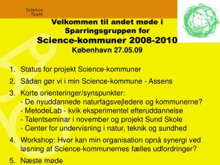Velkommen til andet møde i Sparringsgruppen for Science-kommuner 2008-2010 København 27.05.09