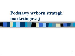 Podstawy wyboru strategii marketingowej