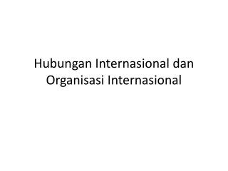 Hubungan Internasional dan Organisasi Internasional