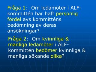 Fråga 1: Om ledamot i ALF-kommittén har personlig fördel avs egen ansökan?