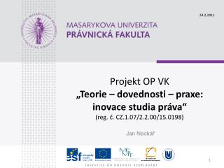 Projekt OP VK „Teorie – dovednosti – praxe: inovace studia práva“ (reg. č. CZ.1.07/2.2.00/15.0198)