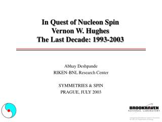In Quest of Nucleon Spin Vernon W. Hughes The Last Decade: 1993-2003