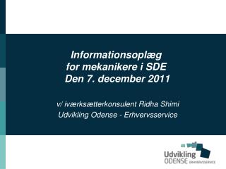 Informationsoplæg for mekanikere i SDE Den 7. december 2011