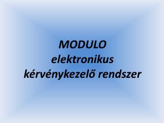 MODULO elektronikus kérvénykezelő rendszer