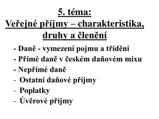 5 . téma: Veřejné příjmy – charakteristika, druhy a členění