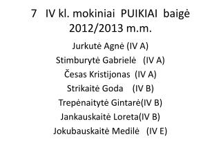 7 IV kl . mokiniai PUIKIAI baigė 2012/2013 m.m .