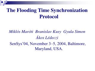The Flooding Time Synchronization Protocol Miklós Maróti Branislav Kusy Gyula Simon