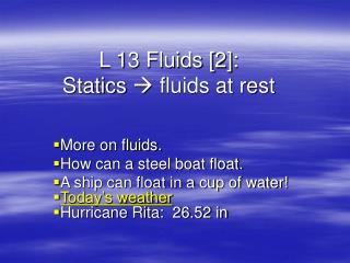 L 13 Fluids [2]: Statics  fluids at rest