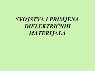 SVOJSTVA I PRIMJENA DIELEKTRIČNIH MATERIJALA