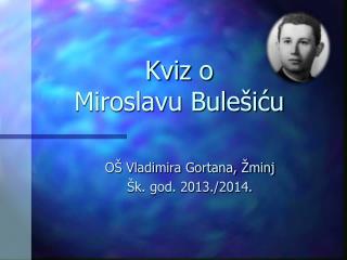 Kviz o Miroslavu Bulešiću