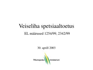 Veiseliha spetsiaaltoetus EL määrused 1254/99, 2342/99