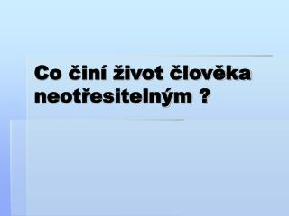 Co činí život člověka neotřesitelným ?