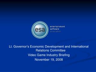 Lt. Governor’s Economic Development and International Relations Committee Video Game Industry Briefing November 19, 200
