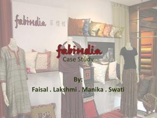 Case Study By: Faisal . Lakshmi . Manika . Swati