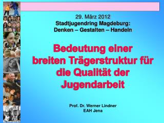 29. März 2012 Stadtjugendring Magdeburg: Denken – Gestalten – Handeln Bedeutung einer