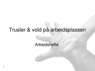 Trusler &amp; vold på arbeidsplassen