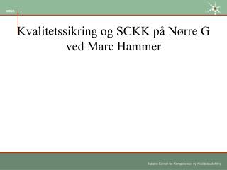 Kvalitetssikring og SCKK på Nørre G ved Marc Hammer