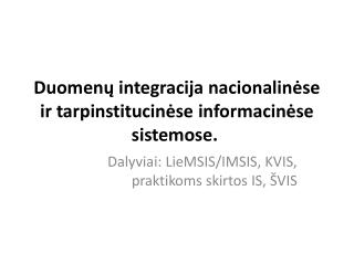 Duomenų integracija nacionalinėse ir tarpinstitucinėse informacinėse sistemose. 