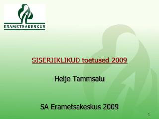 SISERIIKLIKUD toetused 2009 Helje Tammsalu SA Erametsakeskus 2009