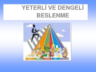 YETERLİ VE DENGELİ BESLENME