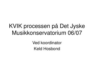 KVIK processen på Det Jyske Musikkonservatorium 06/07