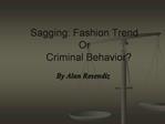 Sagging: Fashion Trend Or Criminal Behavior