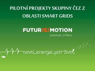 PILOTNÍ PROJEKTY SKUPINY ČEZ Z OBLASTI SMART GRIDS