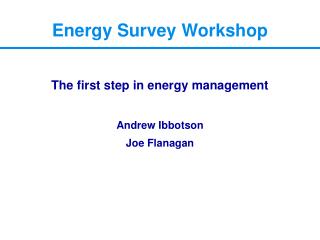 The first step in energy management Andrew Ibbotson Joe Flanagan