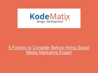 5 Factors to Consider Before Hiring Social Media Marketing E